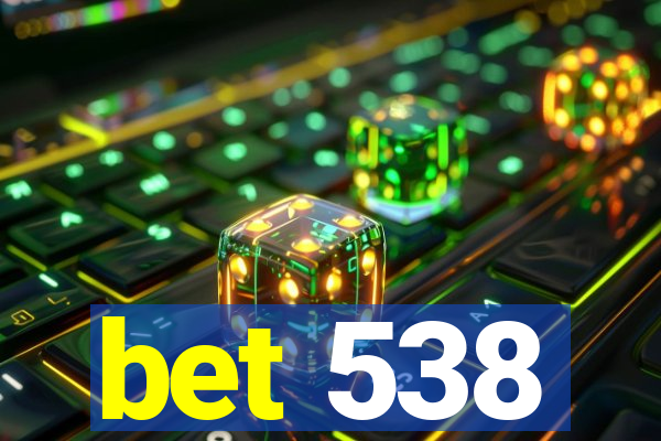 bet 538
